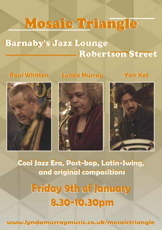 Mosaic Triangle Lynda Murray Jazz Barnaby's Lounge Live Music Cockatail Bar FoodLynda Murray band leader, saxophonist, composer and teacher (now retired) has been living in Hastings since 1986. (The Street Cafe Bar and Hastings Jazz Club) as well as organising a two day jazz festival that featured Julian Joseph, Toni Kofi, Liam Noble and Winston Clifford among other notable Uk jazz scene musicians. For more than 30 years Lynda has played in local music venues this includes Jazz Breakfasts at St Mary In The Castle and about 20 years ago with Paul Whitten in the band, they played the opening set for Courtney Pine at the De La Warr Pavilion. Lynda was commissioned to write a piece of music for the first ever Coastal Currents event, played in the first St Leonards Festival, and played in Hasting’s first ever Seafood and Wine Festival. Lynda plays mainly modern jazz, and her own compositions. She is inspired and influenced by Cannonball Adderly, John Coltrane, Lee Konitz and Miles Davis. She says it’s wonderful to welcome Paul Whiten, notably "the best jazz bassist in the South of England" by promoters of the Swanage Jazz Festival. ‘I can only agree. He is the best bass player that I have worked with and I am so pleased to announce that he is a permanent member of Mosaic Triangle. We have played together on and off for more than 22 years.’ In the 70’s Paul was a double bass major at the Guildhall School of Music and most notable for him studied jazz harmony with Lionel Grigson. In his early years as a professional musician Paul’s bass playing took him around the world and the most memorable time for him was in Paris regulary playing in Chet Baker’s quartet. Yair Katz is the third permanent member of Mosaic Triangle and Lynda has bee playing with him for about two years. He is a popular local drummer/percussionist and works in a variety of bands playing either kit drum or African percussion. He has an MA in World Music and also works as a music therapist.